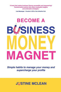 Become a Business Money Magnet : Simple Habits to Manage Your Money and Supercharge Your Profits