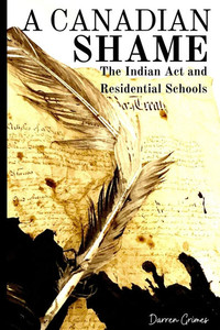 A Canadian Shame - The Indian Act and Residential Schools
