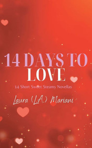 14 Days To Love : 14 Short Sweet Steamy Novellas