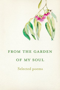 From the Garden of My Soul : Selected Poems
