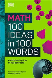 Math 100 Ideas in 100 Words : A Whistle-Stop Tour of Science's Key Concepts