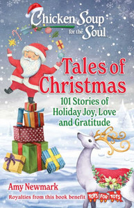 Chicken Soup for the Soul: Tales of Christmas : 101 Stories of Holiday Joy, Love and Gratitude Chicken Soup for the Soul: Tales of Christmas : 101 Stories of Holiday Joy, Love and Gratitude