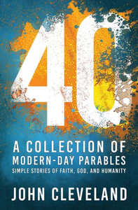 40 : A Collection of Modern-Day Parables