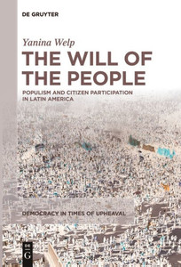 The Will of the People : Populism and Citizen Participation in Latin America The Will of the People : Populism and Citizen Participation in Latin America
