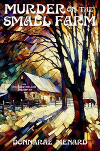 Murder on the Small Farm : An It's Never Too Late Mystery