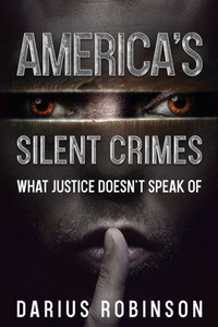 America's Silent Crimes : What Justice Doesn't Speak Of