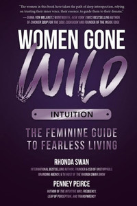 Women Gone Wild: Intuition : The Feminine Guide to Fearless Living Women Gone Wild: Intuition : The Feminine Guide to Fearless Living