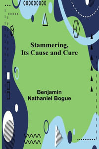 Stammering, Its Cause and Cure Stammering, Its Cause and Cure