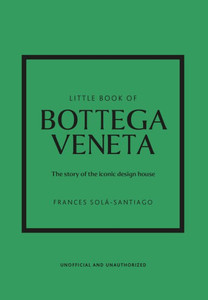 Little Book of Bottega Veneta : The Story of the Iconic Fashion House
