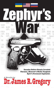Zephyr's War : Decades Before Russia Invaded Ukraine, Moscow's Mafia Targeted Kyiv's Foremost Capitalist