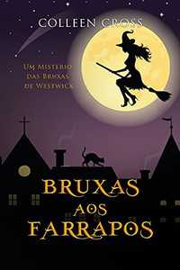 Bruxas Aos Farrapos: Um Mistério Das Bruxas De Westwick (Série Mistérios Das Bruxas De Westwick) (Portuguese Edition)