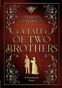 A Tale of Two Brothers : A Victorian Era Novel