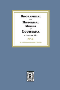 Biographical and Historical Memoirs of Louisiana - Volume #1 Biographical and Historical Memoirs of Louisiana - Volume #1