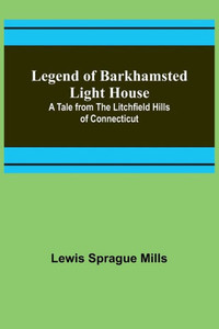 Legend of Barkhamsted Light House; A Tale from the Litchfield Hills of Connecticut