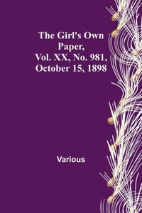 The Girl's Own Paper, Vol. XX, No. 981, October 15, 1898 The Girl's Own Paper, Vol. XX, No. 981, October 15, 1898