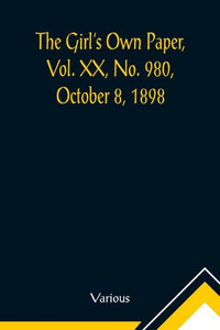 The Girl's Own Paper, Vol. XX, No. 980, October 8, 1898 The Girl's Own Paper, Vol. XX, No. 980, October 8, 1898