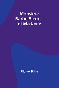 Monsieur Barbe-Bleue... et Madame Monsieur Barbe-Bleue... et Madame
