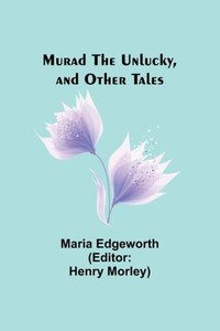 Murad the Unlucky, and Other Tales Murad the Unlucky, and Other Tales