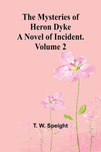 The Mysteries of Heron Dyke : A Novel of Incident. Volume 2