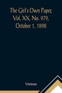 The Girl's Own Paper, Vol. XX, No. 979, October 1, 1898 The Girl's Own Paper, Vol. XX, No. 979, October 1, 1898