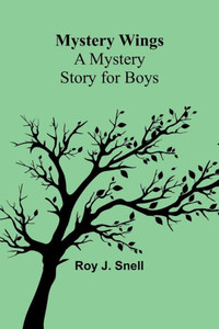 Mystery Wings; A Mystery Story for Boys Mystery Wings; A Mystery Story for Boys