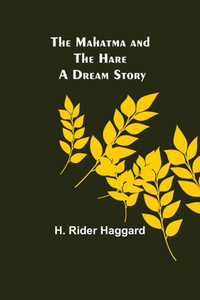 The Mahatma and the Hare : A Dream Story The Mahatma and the Hare : A Dream Story
