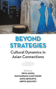 Beyond Strategies : Cultural Dynamics in Asian Connections Beyond Strategies : Cultural Dynamics in Asian Connections