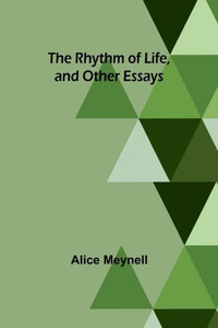 The Rhythm of Life, and Other Essays The Rhythm of Life, and Other Essays