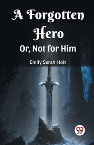 A Forgotten Hero Or, Not for Him