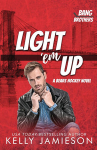 Light 'em Up : A Bears Hockey Novel Light 'em Up : A Bears Hockey Novel