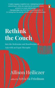 Rethink the Couch : Into the Bedrooms and Boardrooms of Asia with an Expat Therapist