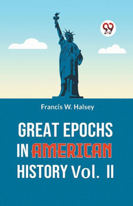 Great Epochs In American History Vol.-II Great Epochs In American History Vol.-II
