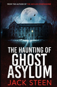 The Haunting of Ghost Asylum : A Haunting Investigation The Haunting of Ghost Asylum : A Haunting Investigation