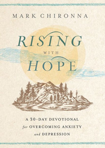 Rising with Hope : A 30-Day Devotional for Overcoming Anxiety and Depression Rising with Hope : A 30-Day Devotional for Overcoming Anxiety and Depression