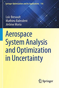 Aerospace System Analysis And Optimization In Uncertainty (Springer Optimization And Its Applications, 156) Aerospace System Analysis And Optimization In Uncertainty (Springer Optimization And Its Applications, 156)