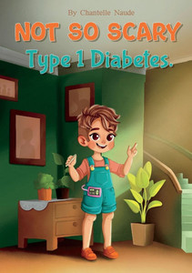Not So Scary : Type 1 Diabetes Not So Scary : Type 1 Diabetes