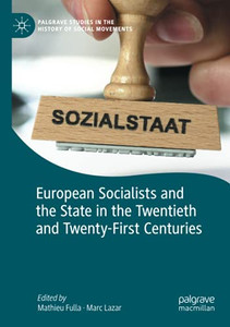 European Socialists And The State In The Twentieth And Twenty-First Centuries (Palgrave Studies In The History Of Social Movements)