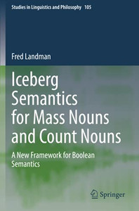 Iceberg Semantics For Mass Nouns And Count Nouns: A New Framework For Boolean Semantics (Studies In Linguistics And Philosophy) Iceberg Semantics For Mass Nouns And Count Nouns: A New Framework For Boolean Semantics (Studies In Linguistics And Philosophy)