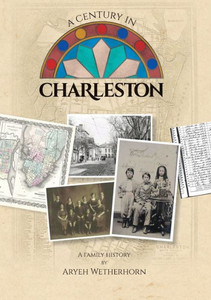 A Century in Charleston - Wetherhorn Family 1840-1940 A Century in Charleston - Wetherhorn Family 1840-1940