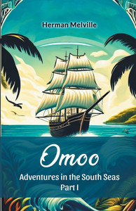 Omoo Adventures In The South Seas Part I Omoo Adventures In The South Seas Part I