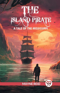The Island Pirate A Tale of the Mississippi