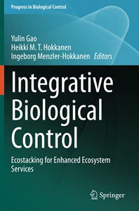 Integrative Biological Control: Ecostacking For Enhanced Ecosystem Services (Progress In Biological Control) Integrative Biological Control: Ecostacking For Enhanced Ecosystem Services (Progress In Biological Control)