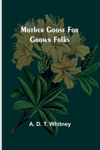 Mother Goose for Grown Folks Mother Goose for Grown Folks