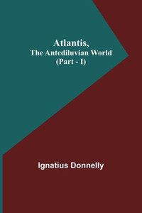 Atlantis, The Antediluvian World (Part - I) Atlantis, The Antediluvian World (Part - I)