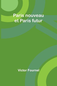 Paris nouveau et Paris futur Paris nouveau et Paris futur