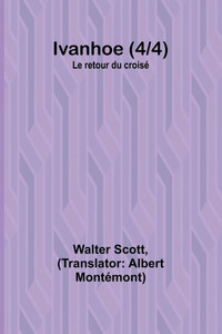 Ivanhoe (4/4); Le retour du croisé Ivanhoe (4/4); Le retour du croisé