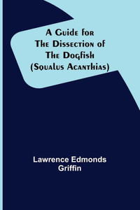 A Guide for the Dissection of the Dogfish (Squalus Acanthias) A Guide for the Dissection of the Dogfish (Squalus Acanthias)