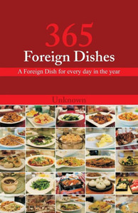 365 Foreign Dishes : A Foreign Dish for Every Day in the Year 365 Foreign Dishes : A Foreign Dish for Every Day in the Year