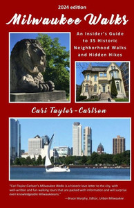 Milwaukee Walks (2024 Edition) : An Insider's Guide to 35 Historic Neighborhood Walks and Hidden Hikes: An Insider Milwaukee Walks (2024 Edition) : An Insider's Guide to 35 Historic Neighborhood Walks and Hidden Hikes: An Insider