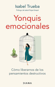 Yonquis emocionales : Cómo liberarnos de los pensamientos destructivos